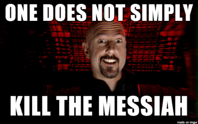 one_does_not_simply_kill_the_messiah7Yqw4_display.thumb.png.9fe732c103dea5a8858a5324e34dc911.png